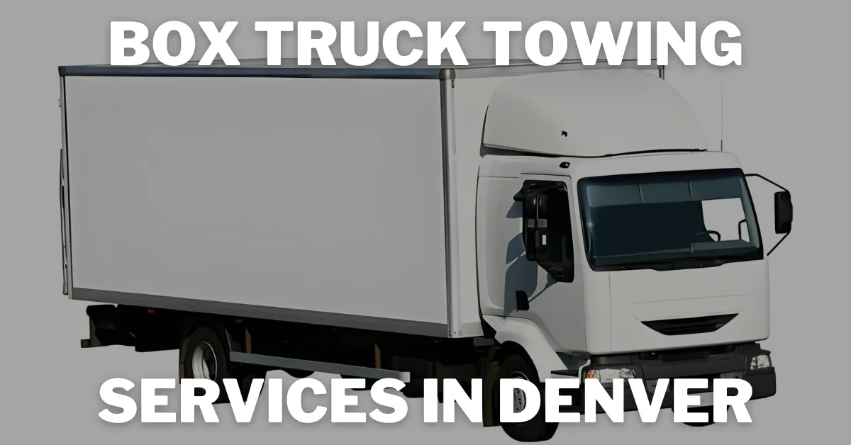 Box Truck Towing Services in Denver